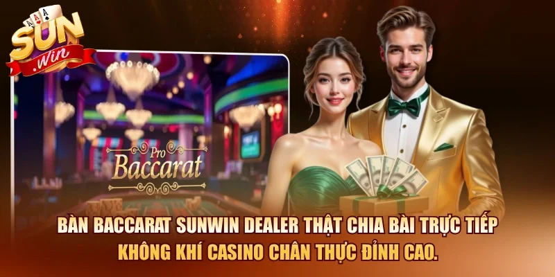 Bàn baccarat SUNWIN dealer thật chia bài trực tiếp không khí casino chân thực đỉnh cao.