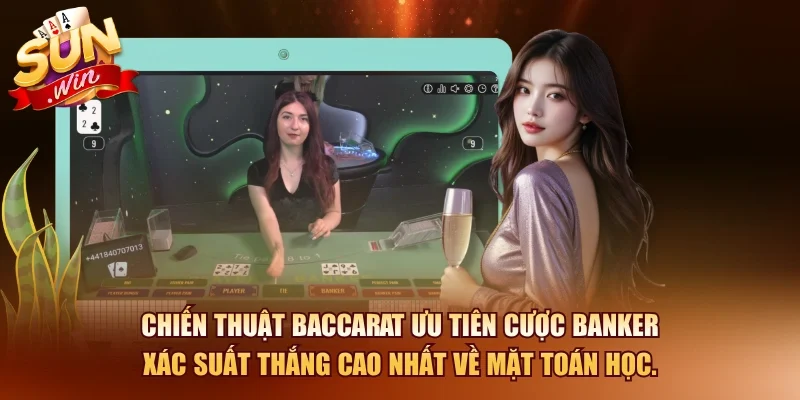 Chiến thuật baccarat ưu tiên cược Banker xác suất thắng cao nhất về mặt toán học.
