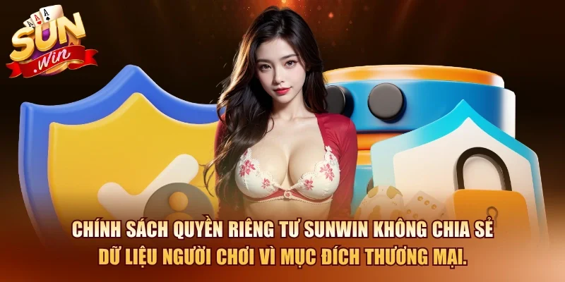 Chính sách quyền riêng tư SUNWIN không chia sẻ dữ liệu người chơi vì mục đích thương mại.