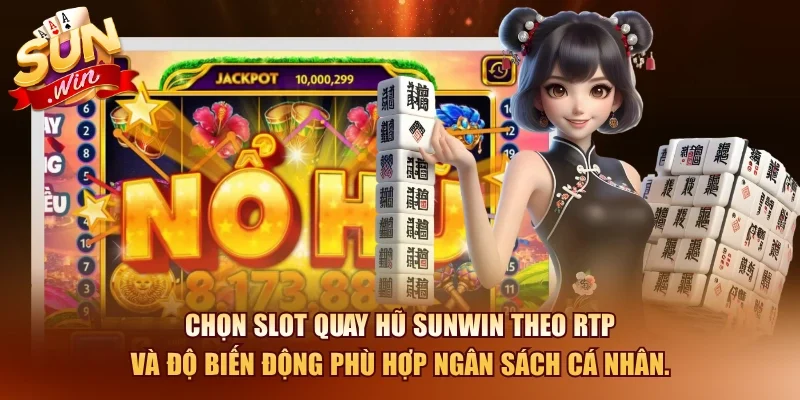 Chọn slot quay hũ SUNWIN theo RTP và độ biến động phù hợp ngân sách cá nhân.
