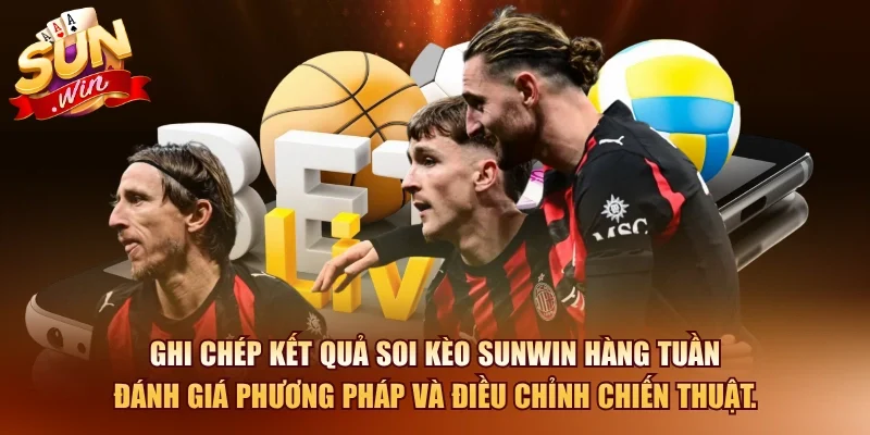 Ghi chép kết quả soi kèo SUNWIN hàng tuần đánh giá phương pháp và điều chỉnh chiến thuật.