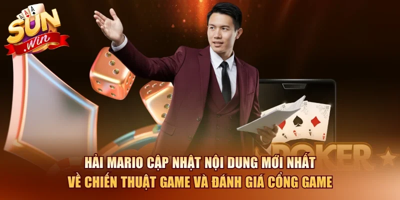 Hải Mario cập nhật nội dung mới nhất về chiến thuật game và đánh giá cổng game