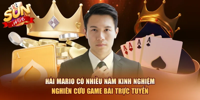 Hải Mario có nhiều năm kinh nghiệm nghiên cứu game bài trực tuyến