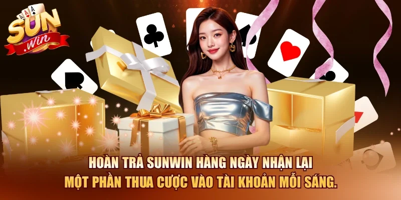 Hoàn trả SUNWIN hàng ngày nhận lại một phần thua cược vào tài khoản mỗi sáng.