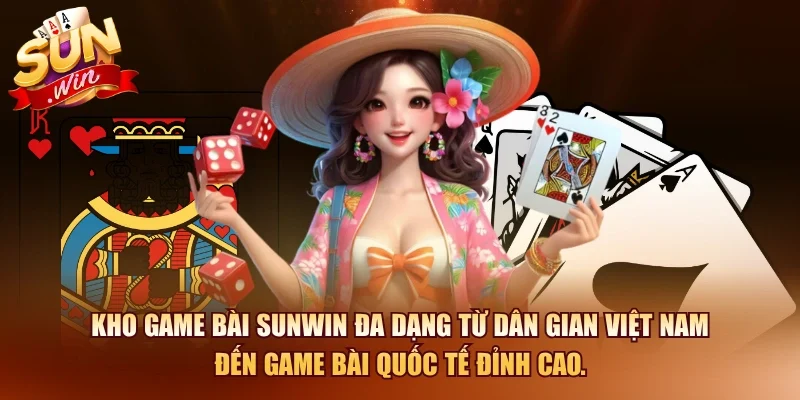 Kho game bài SUNWIN đa dạng từ dân gian Việt Nam đến game bài quốc tế đỉnh cao.