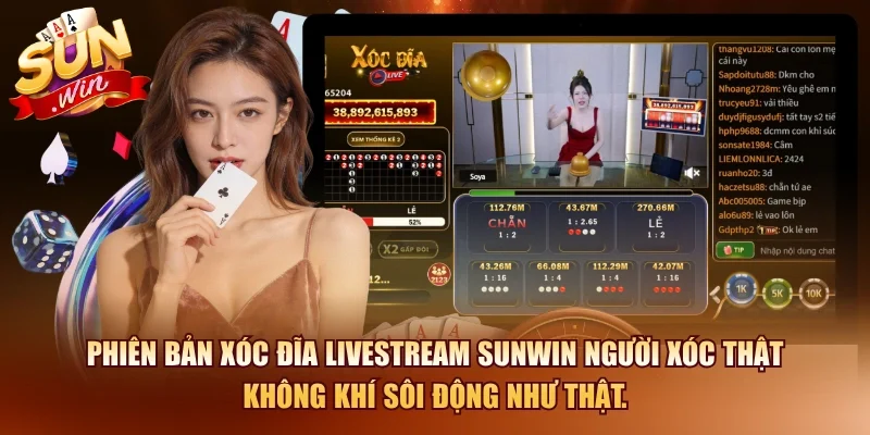 Phiên bản xóc đĩa Livestream SUNWIN người xóc thật không khí sôi động như thật.