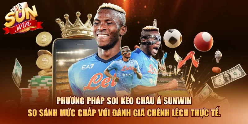 Phương pháp soi kèo châu á SUNWIN so sánh mức chấp với đánh giá chênh lệch thực tế.