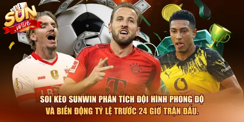 Soi kèo SUNWIN phân tích đội hình phong độ và biến động tỷ lệ trước 24 giờ trận đấu.