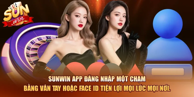 SUNWIN APP đăng nhập một chạm bằng vân tay hoặc Face ID tiện lợi mọi lúc mọi nơi.