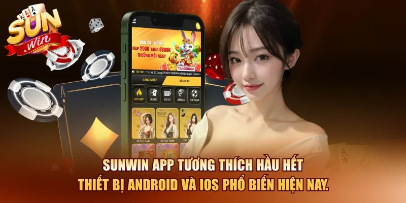 SUNWIN APP tương thích hầu hết thiết bị Android và iOS phổ biến hiện nay.